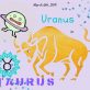 URANUS MAKES A DEFINITE MOVE INTO TAURUS ON MARCH 6TH 2019