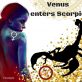 VENUS ENTERS SCORPIO 8th OCTOBER 2019
