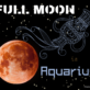 FULL MOON IN AQUARIUS 11-12 AUGUST 2022