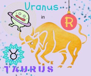 Uranus retro in Taurus